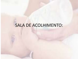 SALA DE ACOLHIMENTO: 
 