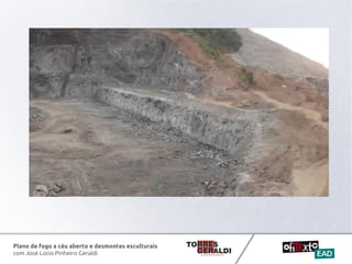 Plano de fogo a céu aberto e desmontes esculturais
com José Lúcio Pinheiro Geraldi
 