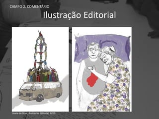 Ilustração Editorial
CAMPO 2. COMENTÁRIO
Joana de Rosa, Ilustração Editorial, 2010.
 
