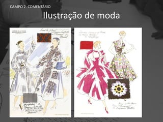 Ilustração de moda
CAMPO 2. COMENTÁRIO
 