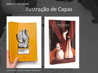 Ilustração de Capas
CAMPO 5. IDENTIDADE
Joana de Rosa, Ilustração e design de capas de livro.
 