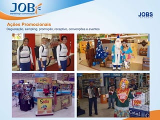 Ações Promocionais
Degustação, sampling, promoção, receptivo, convenções e eventos
 
