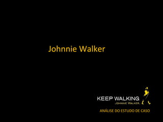 Johnnie Walker




            ANÁLISE DO ESTUDO DE CASO
 