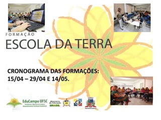 CRONOGRAMA DAS FORMAÇÕES:
15/04 – 29/04 E 14/05.
 