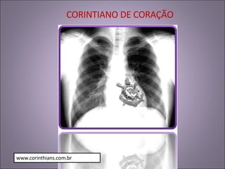 CORINTIANO DE CORAÇÃO W www.corinthians.com.br 