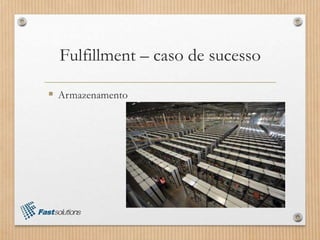 Fulfillment – caso de sucesso
 