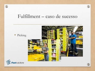 Fulfillment – caso de sucesso
 