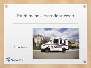 Fulfillment – caso de sucesso
 