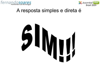 A resposta simples e direta é
 