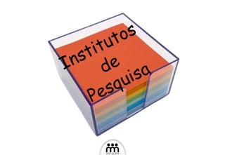 Institutos  de Pesquisa 