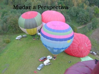 Mudar a Perspectiva
 