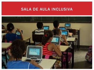SALA DE AULA INCLUSIVA
 