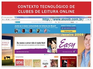 CONTEXTO TECNOLÓGICO DE
CLUBES DE LEITURA ONLINE
 
