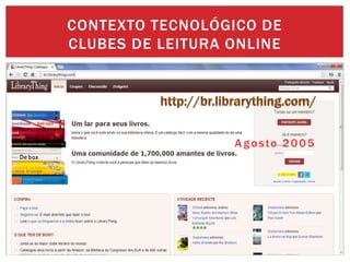 CONTEXTO TECNOLÓGICO DE
CLUBES DE LEITURA ONLINE
 