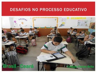 DESAFIOS NO PROCESSO EDUCATIVO
 
