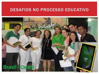 DESAFIOS NO PROCESSO EDUCATIVO
 