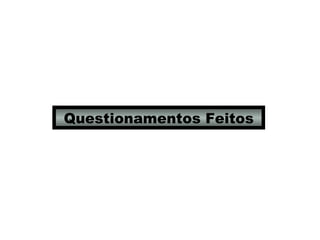 Questionamentos Feitos