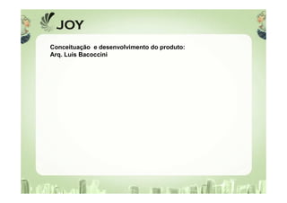 Conceituação e desenvolvimento do produto:
Arq. Luis Bacoccini
 