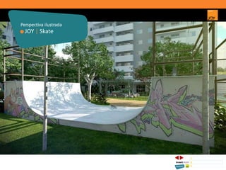 JOY | Skate
Perspectiva ilustrada
1 CONCEITO JOY/ IMPLANTAÇÃO
2 PERSPECTIVAS ILUSTRADAS
3 PLANTAS
Memorial de Incorporação registrado sob o R.2 da matrícula 207.236, em 30/09/2010, em processo de retificação junto ao Cartório de Registro de Imóveis da 1ª Circunscrição de Goiânia, Goiás. As unidades
somente serão comercializadas após tal retificação. *Os materiais, equipamentos, cores e vegetações do projeto de paisagismo e das áreas comuns poderão sofrer pequenas alterações em função da
disponibilidade do mercado. MATERIAL PROVISÓRIO DE USO INTERNO DO CORRETOR.
 