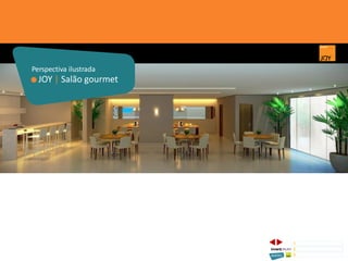 JOY | Salão gourmet
Perspectiva ilustrada
1 CONCEITO JOY/ IMPLANTAÇÃO
2 PERSPECTIVAS ILUSTRADAS
3 PLANTAS
Memorial de Incorporação registrado sob o R.2 da matrícula 207.236, em 30/09/2010, em processo de retificação junto ao Cartório de Registro de Imóveis da 1ª Circunscrição de Goiânia, Goiás. As unidades
somente serão comercializadas após tal retificação. *Os materiais, equipamentos, cores e vegetações do projeto de paisagismo e das áreas comuns poderão sofrer pequenas alterações em função da
disponibilidade do mercado. MATERIAL PROVISÓRIO DE USO INTERNO DO CORRETOR.
 