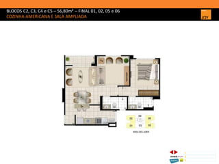 BLOCOS C2, C3, C4 e C5 – 56,80m² – FINAL 01, 02, 05 e 06
COZINHA AMERICANA E SALA AMPLIADA
1 CONCEITO JOY/ IMPLANTAÇÃO
2 PERSPECTIVAS ILUSTRADAS
3 PLANTAS
Memorial de Incorporação registrado sob o R.2 da matrícula 207.236, em 30/09/2010, em processo de retificação junto ao Cartório de Registro de Imóveis da 1ª Circunscrição de Goiânia, Goiás. As unidades
somente serão comercializadas após tal retificação. *Os materiais, equipamentos, cores e vegetações do projeto de paisagismo e das áreas comuns poderão sofrer pequenas alterações em função da
disponibilidade do mercado. MATERIAL PROVISÓRIO DE USO INTERNO DO CORRETOR.
 