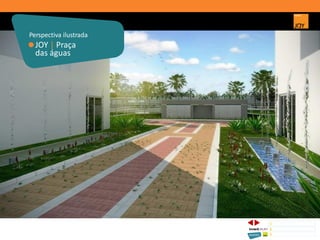 JOY | Praça
das águas
Perspectiva ilustrada
1 CONCEITO JOY/ IMPLANTAÇÃO
2 PERSPECTIVAS ILUSTRADAS
3 PLANTAS
Memorial de Incorporação registrado sob o R.2 da matrícula 207.236, em 30/09/2010, em processo de retificação junto ao Cartório de Registro de Imóveis da 1ª Circunscrição de Goiânia, Goiás. As unidades
somente serão comercializadas após tal retificação. *Os materiais, equipamentos, cores e vegetações do projeto de paisagismo e das áreas comuns poderão sofrer pequenas alterações em função da
disponibilidade do mercado. MATERIAL PROVISÓRIO DE USO INTERNO DO CORRETOR.
 