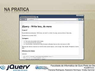 Na praticaFaculdade de Informática de Ouro Preto do OesteAcadêmicos:Flaviana Rodrigues, Kassiano Henrique, VivielyHammer