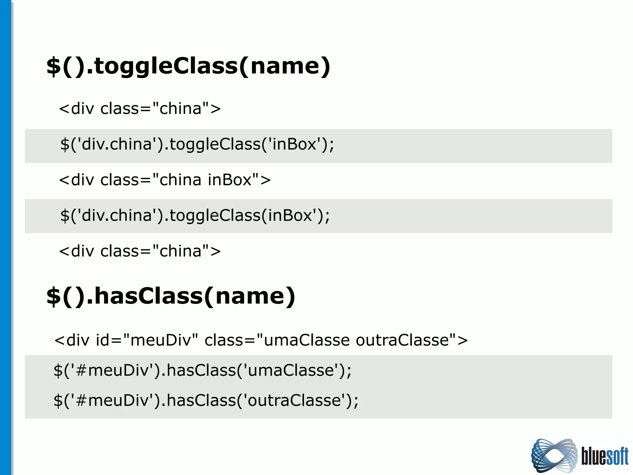 $().toggleClass(name)
$().hasClass(name)
<div id="meuDiv" class="umaClasse outraClasse">
$('#meuDiv').hasClass('umaClasse');
$('#meuDiv').hasClass('outraClasse');
 $('div.china').toggleClass('inBox');
<div class="china">
<div class="china inBox">
 $('div.china').toggleClass(inBox');
<div class="china">
 