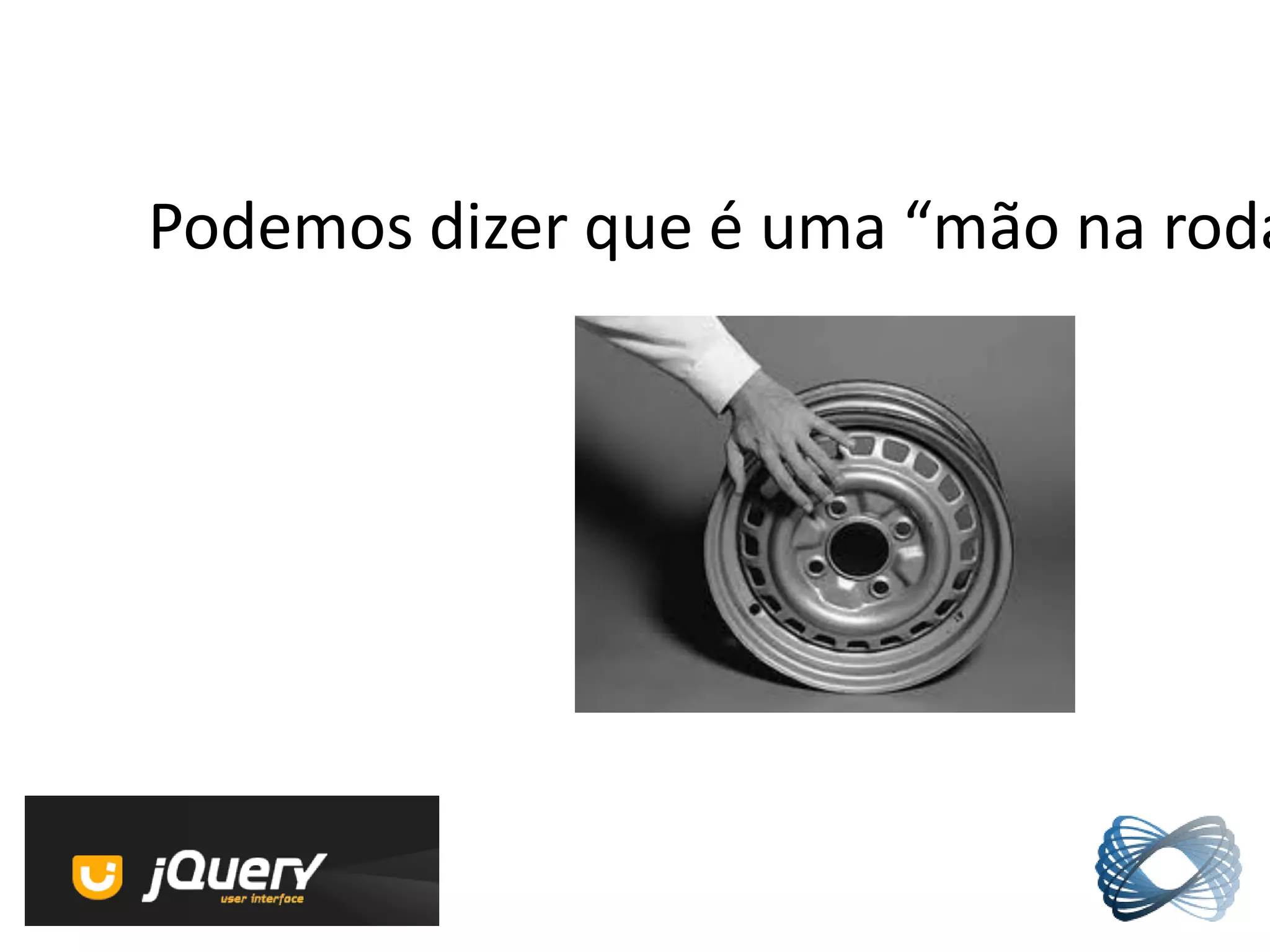 Podemos dizer que é uma “mão na roda
 