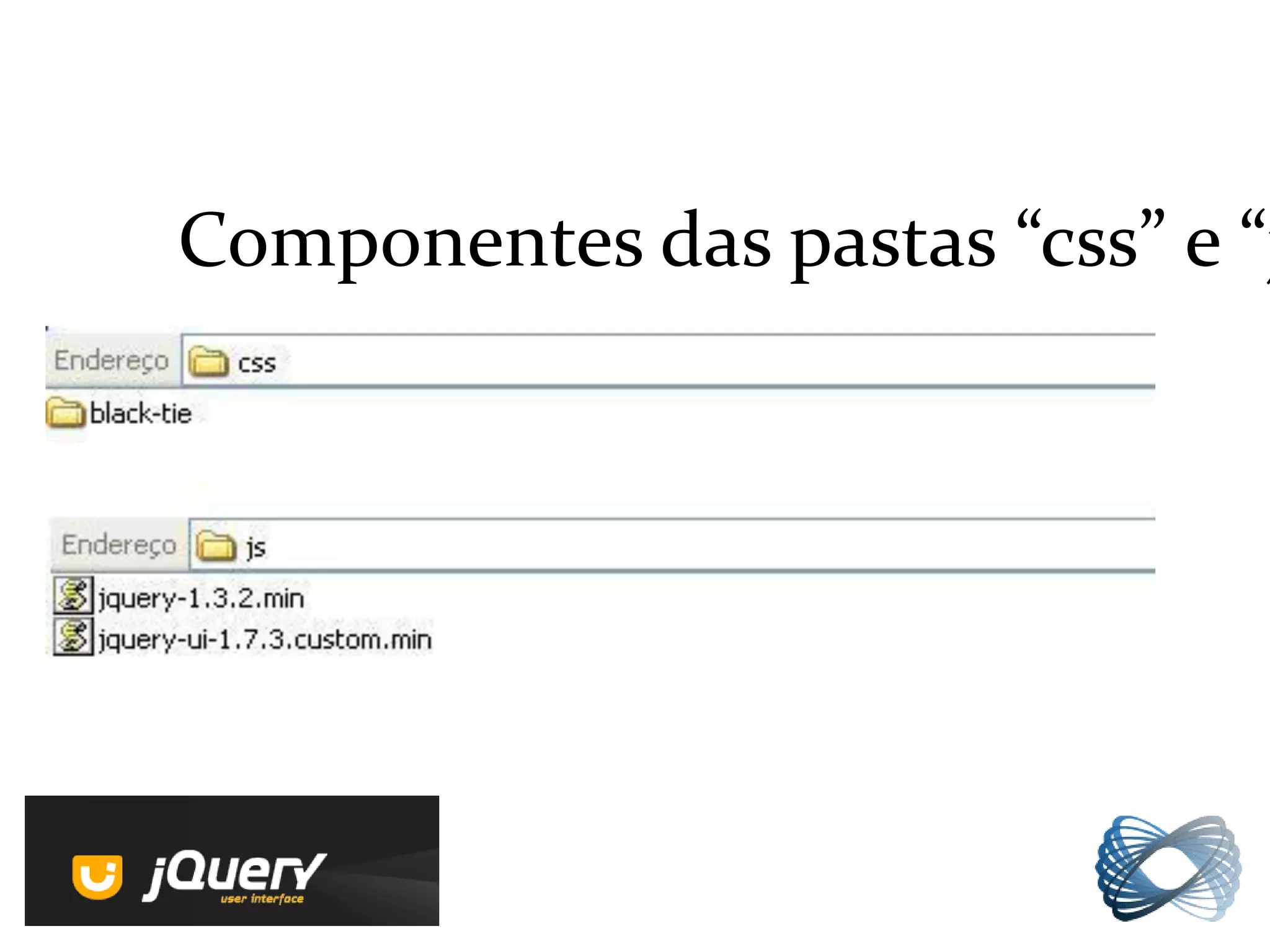 Componentes das pastas “css” e “j
 