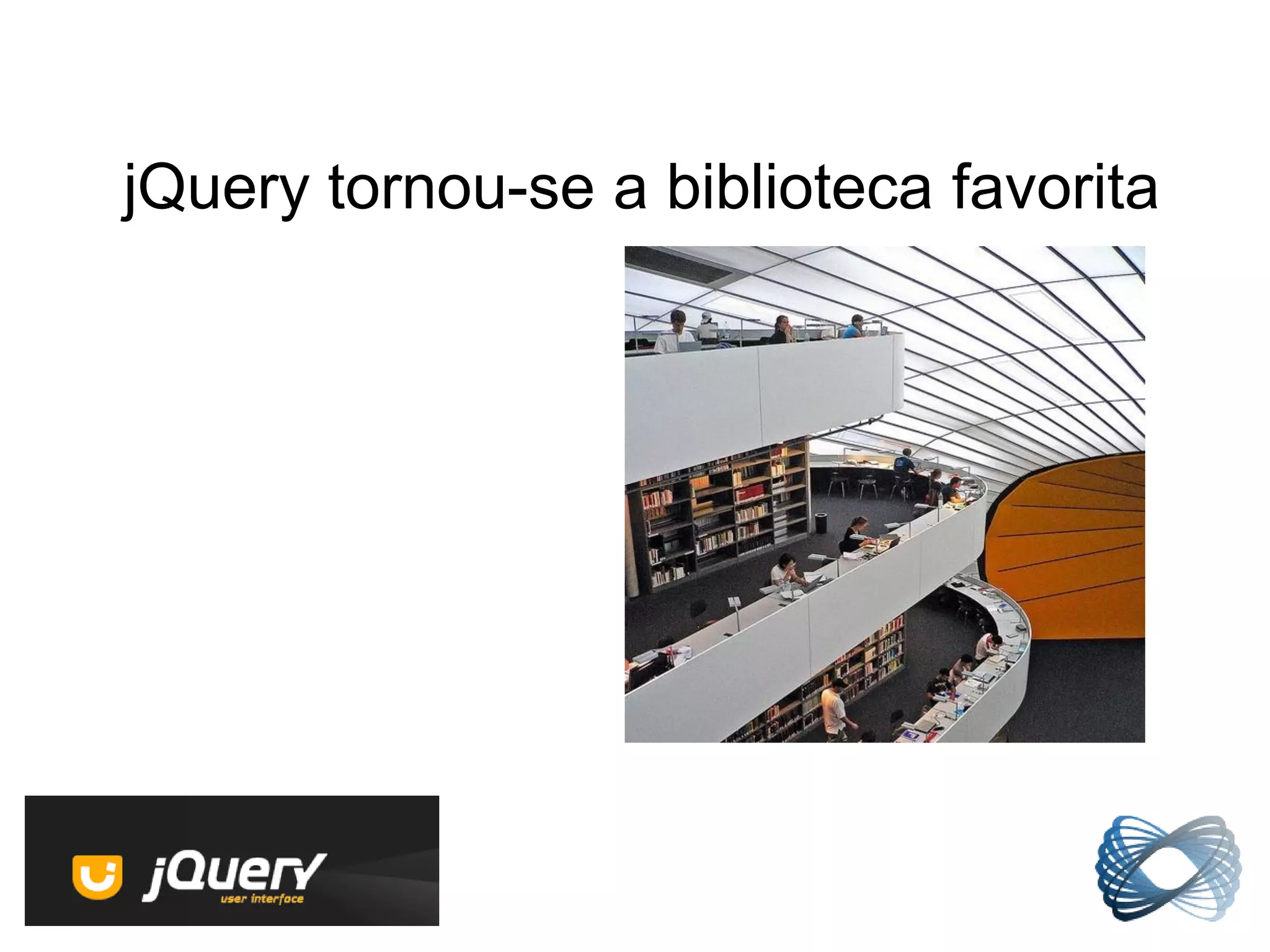 jQuery tornou-se a biblioteca favorita
 
