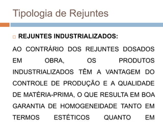 Tipologia de Rejuntes


REJUNTES INDUSTRIALIZADOS:

AO CONTRÁRIO DOS REJUNTES DOSADOS
EM

OBRA,

OS

PRODUTOS

INDUSTRIALIZADOS TÊM A VANTAGEM DO
CONTROLE DE PRODUÇÃO E A QUALIDADE
DE MATÉRIA-PRIMA, O QUE RESULTA EM BOA

GARANTIA DE HOMOGENEIDADE TANTO EM
TERMOS

ESTÉTICOS

QUANTO

EM

 
