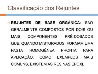 Classificação dos Rejuntes


REJUNTES

DE

BASE

ORGÂNICA:

SÃO

GERALMENTE COMPOSTOS POR DOIS OU
MAIS

COMPONENTES

PRÉ-DOSADOS

QUE, QUANDO MISTURADOS, FORMAM UMA
PASTA

HOMOGÊNEA

APLICAÇÃO.

COMO

PRONTA
EXEMPLOS

PARA
MAIS

COMUNS, EXISTEM AS RESINAS EPÓXI.

 