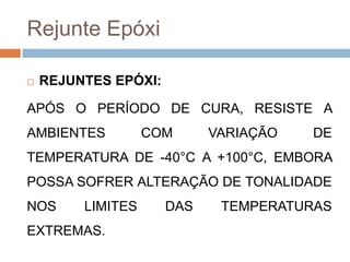 Rejunte Epóxi


REJUNTES EPÓXI:

APÓS O PERÍODO DE CURA, RESISTE A
AMBIENTES

COM

VARIAÇÃO

DE

TEMPERATURA DE -40°C A +100°C, EMBORA
POSSA SOFRER ALTERAÇÃO DE TONALIDADE

NOS

LIMITES

EXTREMAS.

DAS

TEMPERATURAS

 
