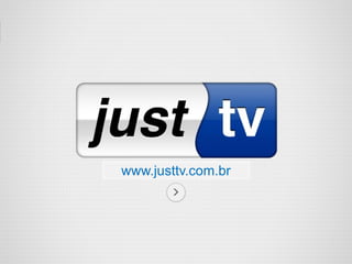 www.justtv.com.br

 