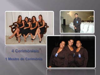 4 Cerimôniais1 Mestre de Cerimônia