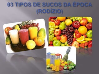 03 TIPOS DE SUCOS DA ÉPOCA (RODÍZIO)