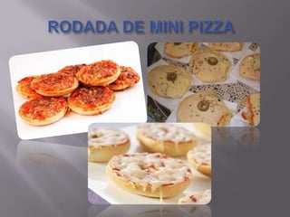 RODADA DE MINI PIZZA