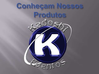 Conheçam Nossos Produtos