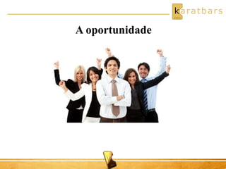 A oportunidade 
 