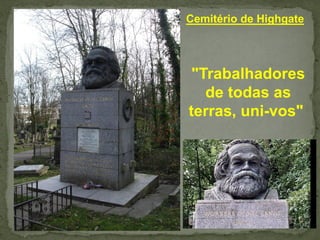 Cemitério de Highgate
"Trabalhadores
de todas as
terras, uni-vos"
 