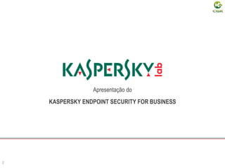 Apresentação do
2
KASPERSKY ENDPOINT SECURITY FOR BUSINESS
 