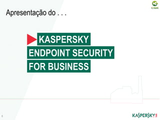 Apresentação do . . .
KASPERSKY
ENDPOINT SECURITY
FOR BUSINESS
8
 