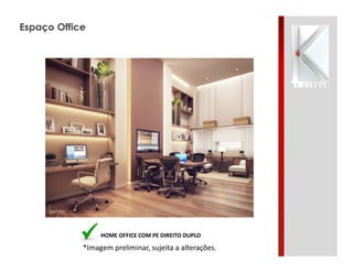 Espaço Office

HOME OFFICE COM PE DIREITO DUPLO

*Imagem preliminar, sujeita a alterações.

 