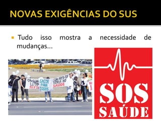  Tudo isso mostra a necessidade de
mudanças...
 