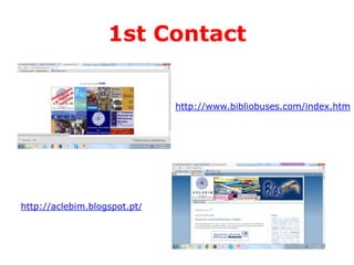 1st Contact

http://www.bibliobuses.com/index.htm

http://aclebim.blogspot.pt/

 