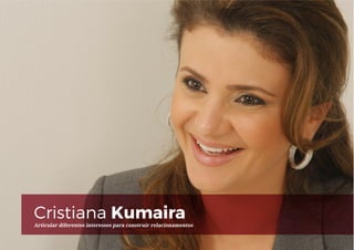 Cristiana KumairaArticular diferentes interesses para construir relacionamentos
 