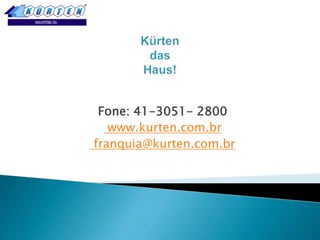 Fone: 41-3051- 2800
www.kurten.com.br
franquia@kurten.com.br

 