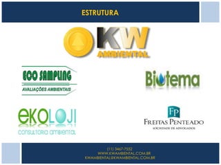 ESTRUTURA




         (11) 3467-7552
    WWW.KWAMBIENTAL.COM.BR
KWAMBIENTAL@KWAMBIENTAL.COM.BR
 