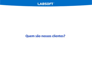 Quem são nossos clientes? 